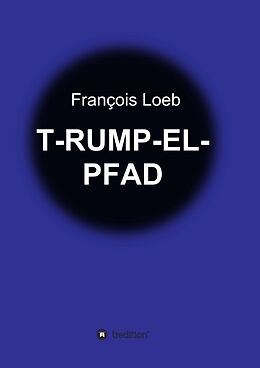 Kartonierter Einband T-RUMP-EL-PFAD von François Loeb