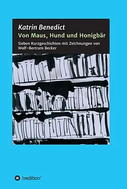 E-Book (epub) Von Maus, Hund und Honigbär von Katrin Benedict