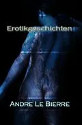 E-Book (epub) Erotikgeschichten von Andre Le Bierre