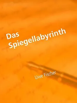 E-Book (epub) Das Spiegellabyrinth von Uwe Fischer