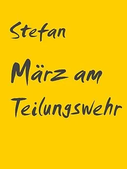 E-Book (epub) März am Teilungswehr von Stefan Valentin Müller
