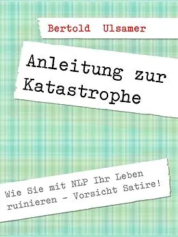 E-Book (epub) Anleitung zur Katastrophe mit NLP von Bertold Ulsamer