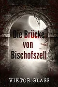 E-Book (epub) Die Brücke von Bischofszell von Viktor Glass