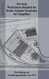 E-Book (epub) Der neue Werkstätten-Bahnhof der Berlin-Anhalter Eisenbahn bei Tempelhof von 