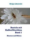 E-Book (epub) Basteln mit Kaffeefiltertüten - Band 1 von Helga Libowski