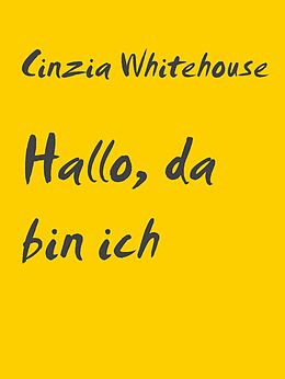 E-Book (epub) Hallo, da bin ich von Cinzia Whitehouse