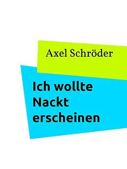 E-Book (epub) Ich wollte Nackt erscheinen von Axel Schröder