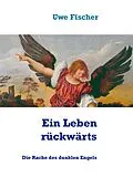 E-Book (epub) Ein Leben rückwärts von Uwe Fischer