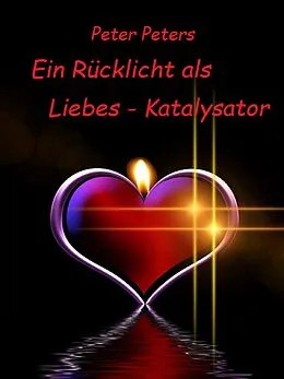 E-Book (epub) Ein Rücklicht als Liebes - Katalysator von Peter Peters