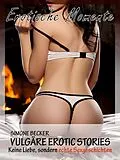 E-Book (epub) Vulgäre Erotic Geschichten - Erotische Momente von Simone Becker