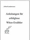 E-Book (epub) Anleitungen für erfolglose Witze-Erzähler von Alfred Landmesser