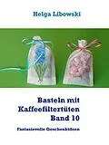 E-Book (epub) Basteln mit Kaffeefiltertüten - Band 10 von Helga Libowski