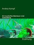 E-Book (epub) Ein traumhaftes Abenteuer in der Zoohandlung von Andrea Kempf