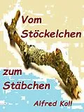 E-Book (epub) Vom Stöckelchen zum Stäbchen von Alfred Koll