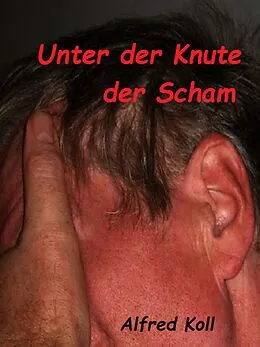 E-Book (epub) Unter der Knute der Scham von Alfred Koll