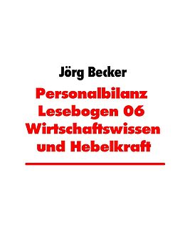 E-Book (epub) Personalbilanz Lesebogen 06 Wirtschaftswissen und Hebelkraft von Jörg Becker