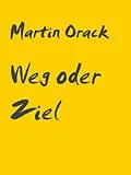 E-Book (epub) Weg oder Ziel von Martin Orack
