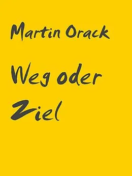 E-Book (epub) Weg oder Ziel von Martin Orack
