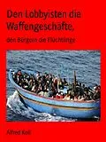 E-Book (epub) Den Lobbyisten die Waffengeschäfte von Alfred Koll