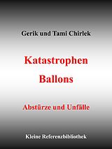 E-Book (epub) Katastrophen / Ballons - Abstürze und Unfälle von Gerik Chirlek, Tami Chirlek