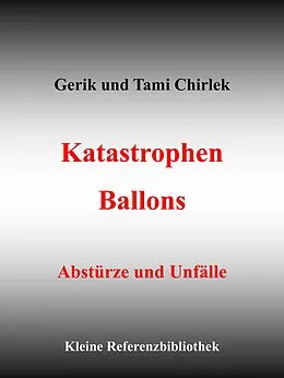 E-Book (epub) Katastrophen / Ballons - Abstürze und Unfälle von Gerik Chirlek, Tami Chirlek