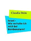 E-Book (epub) Israel - Wie verhalte ich mich bei Bombenalarm? von Claudia Stein