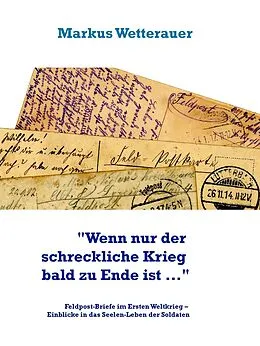 E-Book (epub) "Wenn nur der schreckliche Krieg bald zu Ende ist ..." von Markus Wetterauer