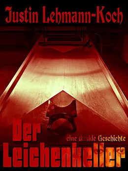 E-Book (epub) Der Leichenkeller von Justin Lehmann-Koch