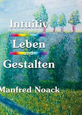 Kartonierter Einband Intuitiv Leben und Gestalten von Manfred Noack