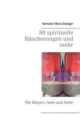 Kartonierter Einband 88 spirituelle Räucherungen und mehr von Ramaela Maria Seeliger