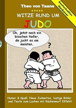 Fester Einband Geschenkausgabe Hardcover: Humor &amp; Spaß: Witze rund um Judo, lustige Bilder und Texte zum Lachen mit Rückenwurf Effekt! von Theo von Taane
