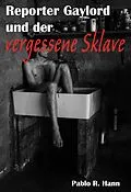 E-Book (epub) Reporter Gaylord und der vergessene Sklave von Pablo R. Hann