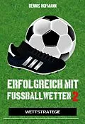 E-Book (epub) Erfolgreich mit Fußballwetten II von Dennis Hofmann