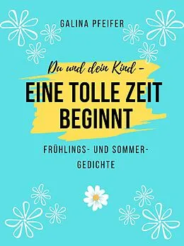 E-Book (epub) Du und dein Kind - eine tolle Zeit beginnt von Galina Pfeifer