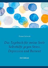 Kartonierter Einband Das Tagebuch für meine Seele. Selbsthilfe gegen Stress, Depression und Burnout. von Doreen Schmidt