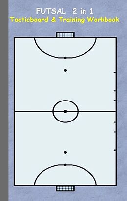 Couverture cartonnée Futsal 2 in 1 Tacticboard and Training Workbook de Theo von Taane