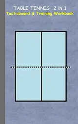 Kartonierter Einband Table Tennis 2 in 1 Tacticboard and Training Workbook von Theo von Taane