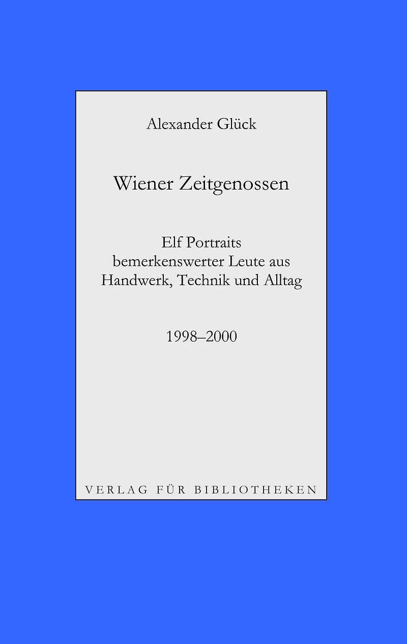 Wiener Zeitgenossen: Wolfgang Kubasta, Matscho / Andreas Steppan, Selfman / Günter Brödl / Gerda Theuermann, Bärennäherin / Richard Witzmann, Saitenfabrikant / Peter Ryborz, Maler / Silvia Kojevic / Thomas Hicker / Philipp Heinz / Herwig Pecoraro / Peter H