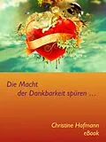 E-Book (epub) Die Macht der Dankbarkeit spüren! von Christine Hofmann