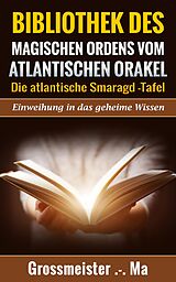 E-Book (epub) Bibliothek des magischen Ordens vom atlantischen Orakel von Großmeister . -. Ma Großmeister . -. Ma