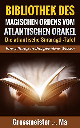 E-Book (epub) Bibliothek des magischen Ordens vom atlantischen Orakel von Großmeister . -. Ma Großmeister . -. Ma