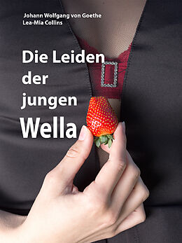 E-Book (epub) Die Leiden der jungen Wella von Johann Wolfgang von Goethe, Lea-Mia Collins