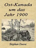 E-Book (epub) Ost-Kanada um das Jahr 1900 von Stephan Doeve