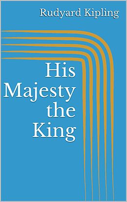 eBook (epub) His Majesty the King de Rudyard Kipling