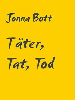 E-Book (epub) Täter, Tat, Tod von Jonna Bott