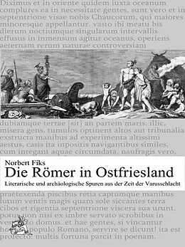 E-Book (epub) Die Römer in Ostfriesland von Norbert Fiks