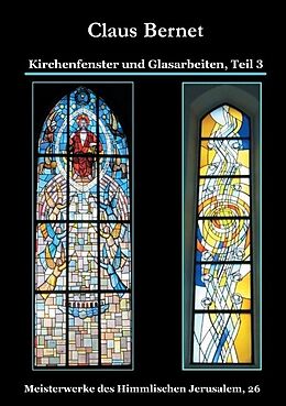 Kartonierter Einband Kirchenfenster und Glasarbeiten, Teil 3 von Claus Bernet