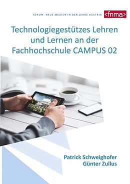 Kartonierter Einband Technologiegestützes Lehren und Lernen an der Fachhochschule CAMPUS 02 von Patrick Schweighofer, Günter Zullus