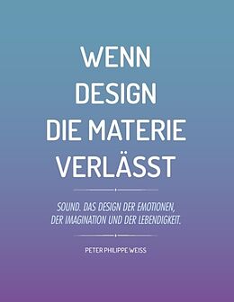 Kartonierter Einband Wenn Design die Materie verlässt von Peter Philippe Weiss