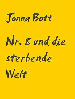 E-Book (epub) Nr. 8 und die sterbende Welt von Jonna Bott